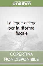 La legge delega per la riforma fiscale libro