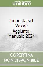 Imposta sul Valore Aggiunto. Manuale 2024 libro