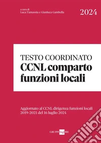 Testo coordinato CCNL Comparto Funzioni locali. Aggiornato al CCNL Dirigenti funzioni locali 2019-2021 del 16 luglio 2024 libro