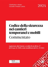 Codice della sicurezza nei cantieri temporanei e mobili. Commentato libro