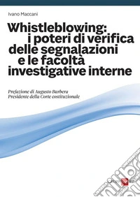 Whistleblowing: i poteri di verifica delle segnalazioni e le facoltà investigative interne libro