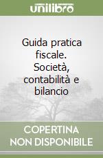Guida pratica fiscale. Società, contabilità e bilancio libro
