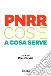 PNRR. Cos'è. A cosa serve libro
