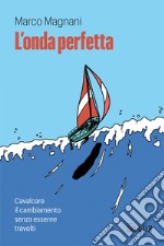 L'onda perfetta. Cavalcare il cambiamento senza esserne travolti libro