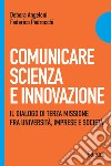Comunicare scienza e innovazione. Il dialogo di terza missione fra università, imprese e società libro