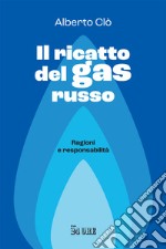 Il ricatto del gas russo. Ragioni e responsabilità libro