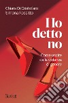 Ho detto no. Come uscire dalla violenza di genere libro di Di Cristofaro Chiara Rossitto Simona