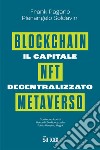 Il capitale decentralizzato. Blockchain, NFT, Metaverso libro