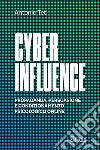 Cyber influence. Propaganda, persuasione e condizionamento psicologico online libro di Teti Antonio