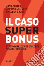 Il caso superbonus e tutto quello che è (ancora) possibile ottenere libro