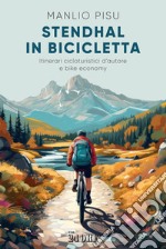 Stendhal in bicicletta. Itinerari cicloturistici d'autore e bike economy