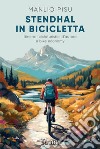 Stendhal in bicicletta. Itinerari cicloturistici d'autore e bike economy libro