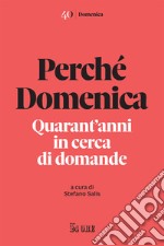 Perché Domenica. Quarant'anni in cerca di domande libro