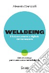 Wellbeing. Il futuro umano e digitale del benessere. Con 21 consigli per vivere con serenità il digitale libro di Carciofi Alessio