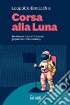 Corsa alla Luna. Gli interessi in gioco fra scienza, geopolitica e space economy libro