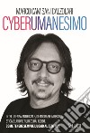 Cyberumanesimo. Intelligenza artificiale, democrazie a rischio, etica e lavoro rubato dai robot. Come tenere sempre l'uomo al centro? libro di Camisani Calzolari Marco