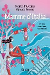 Mamme d'Italia. Chi sono, come stanno, cosa vogliono libro