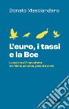 L'euro, i tassi, la Bce. La voliera di Francoforte tra falchi, colombe, pavoni e corvi libro di Masciandaro Donato