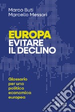 Europa. Evitare il declino. Glossario per una politica economica europea