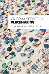 Placemaking. Creare luoghi vivi, amati, attraenti libro