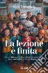 La lezione è finita. Come intelligenza artificiale, social media e realtà virtuale stanno cambiando il nostro modo di apprendere libro