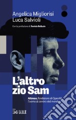 L'altro zio Sam. Altman, fondatore di OpenAI, l'uomo al centro del mondo libro