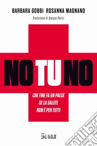 No tu no. Che fine fa un Paese se la salute non è per tutti libro