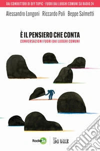 È il pensiero che conta. Conversazioni fuori dai luoghi comuni libro
