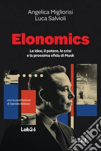 Elonomics. Le idee, il potere, le crisi e la prossima sfida di Musk libro