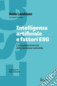 Intelligenza artificiale e fattori ESG. L'innovazione al servizio della transizione sostenibile libro