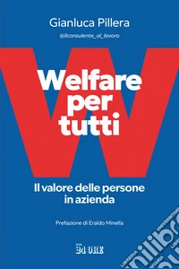 Welfare per tutti. Il valore delle persone in azienda libro