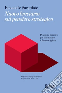 Nuovo breviario sul pensiero strategico. Discorsi e percorsi per conquistare il futuro migliore libro