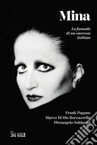 Mina. La formula di un successo italiano libro