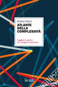 Atlante della complessità. Leggere le parole per navigare il presente libro