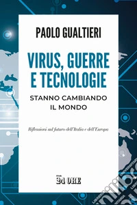Virus, guerre e tecnologie stanno cambiando il mondo. Riflessioni sul futuro dell'Italia e dell'Europa libro