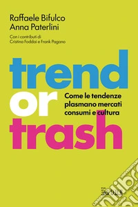 Trend or trash. Come le tendenze plasmano mercati consumi e cultura libro
