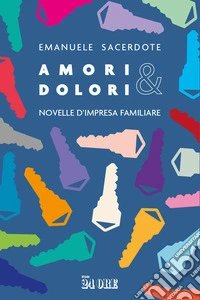 Amori & dolori. Novelle di impresa familiare