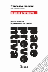 La pace preventiva. Piccolo manuale di prevenzione dei conflitti libro