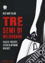 Tre semi di melograno. Passato, presente, futuro di un'anima migrante libro