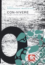 Con-vivere. Luoghi e forme della vita comunitaria libro