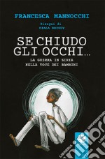 Se chiudo gli occhi... La guerra in Siria nella voce dei bambini libro