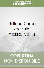 Bulloni. Corpo speciale. Mozzo. Vol. 1