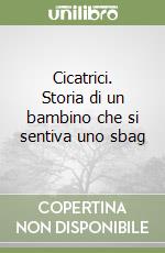 Cicatrici. Storia di un bambino che si sentiva uno sbag libro