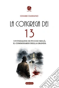 La congrega dei 13. Un'indagine di Puccio Meló, il commissario della Granda libro