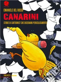 Canarini. Storie di cartoonist che disegnano pericolosamente