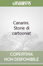 Canarini. Storie di cartoonist libro