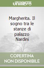 Margherita. Il sogno tra le stanze di palazzo Nardini libro
