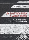Un nastro rosa a Abbey Road. Il 1969 dei Beatles il 1979 di Lucio Battisti libro di Zoppo Donato