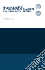 Ibn Mad?ä' al-Qurt?ubï, la contestazione dei grammatici: una disputa antica e moderna