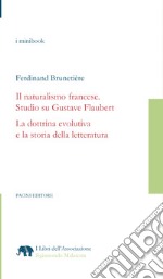 Il naturalismo francese. Studio su Gustave Flaubert. La dottrina evolutiva e la storia della letteratura libro